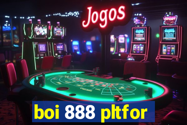 boi 888 pltfor